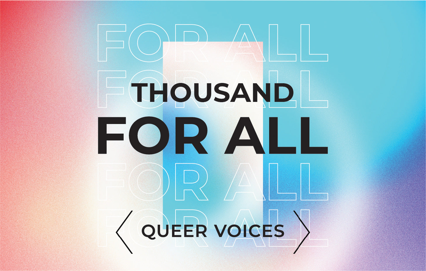THOUSAND FOR ALL: QUEER VOICES